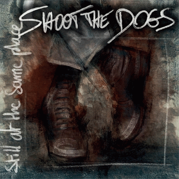 Shoot The Dogs : Still At the Same Place